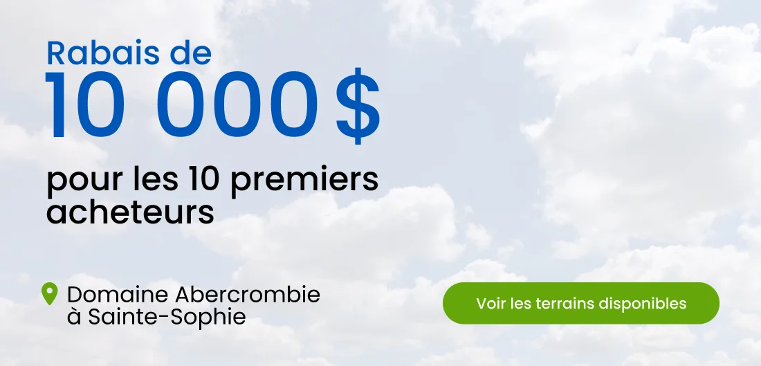 Rabais de 10 000 $ pour les 10 premiers acheteurs au Domaine Abercrombie à Sainte-Sophie